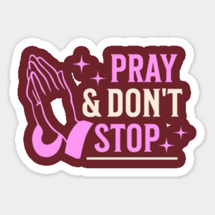 Pray & Don’t Stop - Christian Prayer Sticker