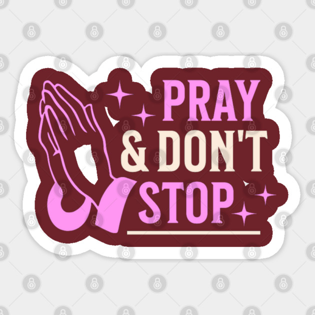 Pray & Don’t Stop - Christian Prayer Sticker by Rox