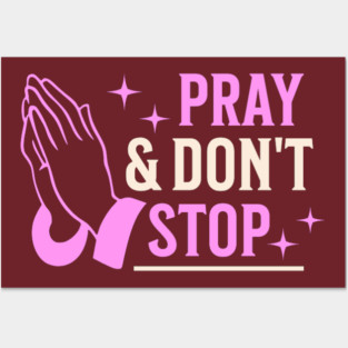 Pray & Don’t Stop - Christian Prayer Posters and Art