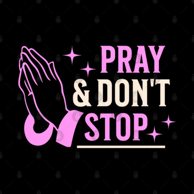 Pray & Don’t Stop - Christian Prayer by Rox