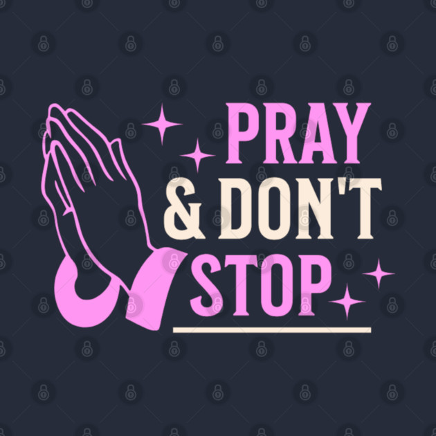 Pray & Don’t Stop - Christian Prayer by Rox
