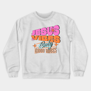 Jesus Vibes Only, Good Vibes Crewneck Sweatshirt