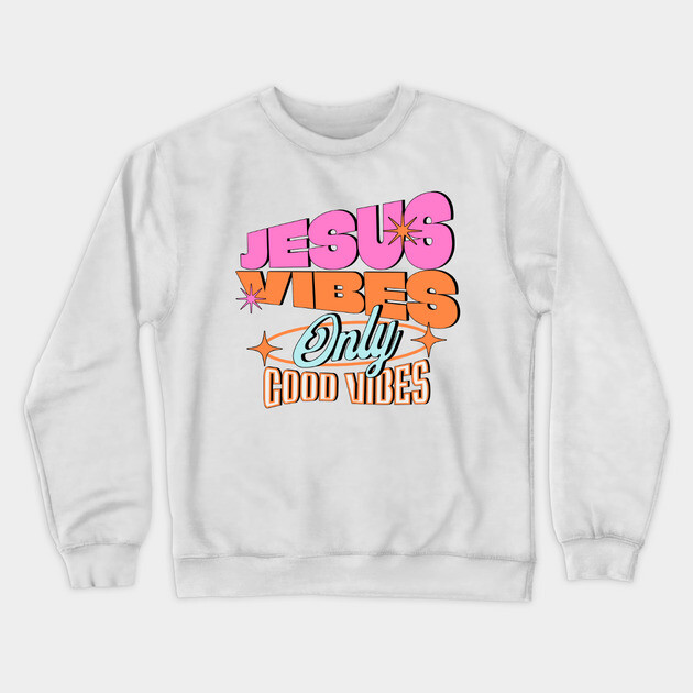 Jesus Vibes Only, Good Vibes Crewneck Sweatshirt by Rox