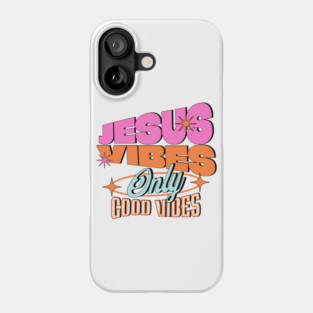 Jesus Vibes Only, Good Vibes Phone Case