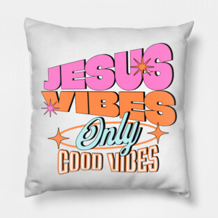 Jesus Vibes Only, Good Vibes Pillow