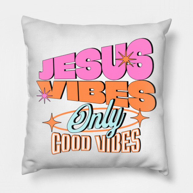Jesus Vibes Only, Good Vibes Pillow by Rox