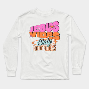 Jesus Vibes Only, Good Vibes Long Sleeve T-Shirt