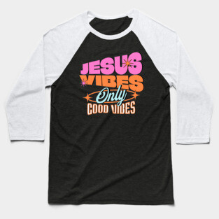 Jesus Vibes Only, Good Vibes Baseball T-Shirt