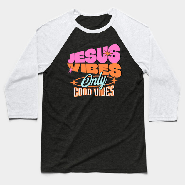 Jesus Vibes Only, Good Vibes Baseball T-Shirt by Rox