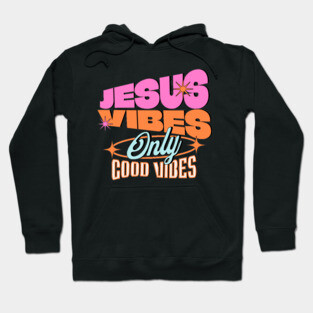 Jesus Vibes Only, Good Vibes Hoodie