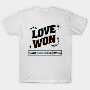 Love Won, Trust Love, God is Love - Divine Love T-Shirt