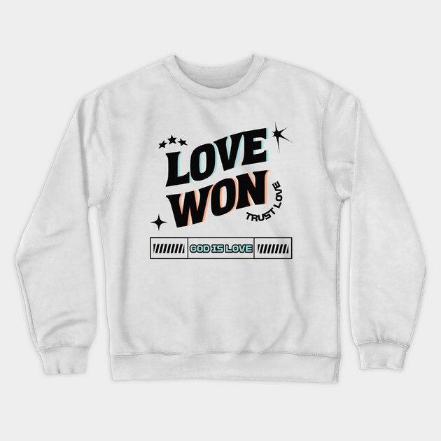 Love Won, Trust Love, God is Love - Divine Love Crewneck Sweatshirt by Rox