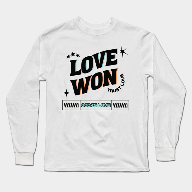 Love Won, Trust Love, God is Love - Divine Love Long Sleeve T-Shirt by Rox