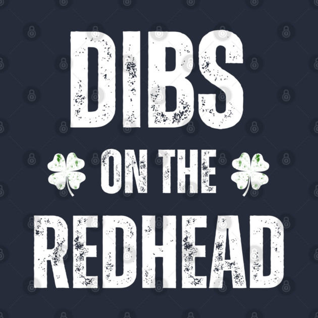 Dibs On The Redhead by Creatifly Graphic Tees