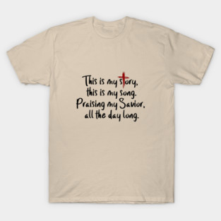 This is my story, this is my song T-Shirt
