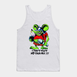 Rat Fink I Don't want no Trouble Tank Top