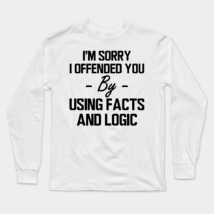 Data Analyst - I offended you by using facts and logic Long Sleeve T-Shirt