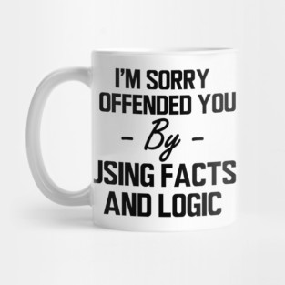 Data Analyst - I offended you by using facts and logic Mug