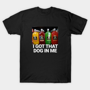 I got that dog in me T-Shirt