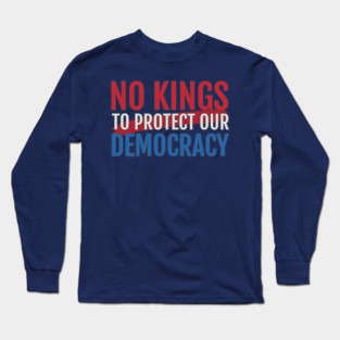 No Kings to Protect Our Democracy Long Sleeve T-Shirt