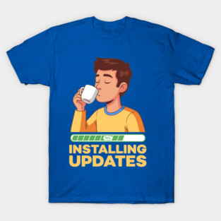Installing Updates T-Shirt