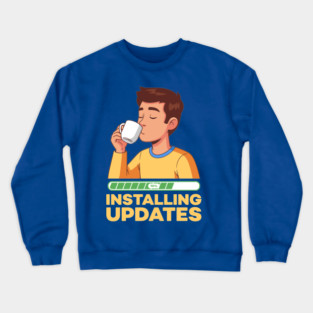 Installing Updates Crewneck Sweatshirt