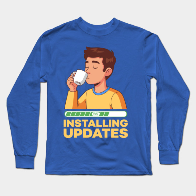 Installing Updates Long Sleeve T-Shirt by enrynz