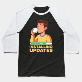 Installing Updates Baseball T-Shirt