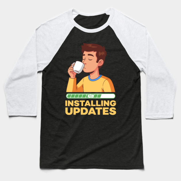 Installing Updates Baseball T-Shirt by Digironin