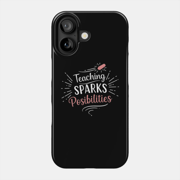 Teaching Sparks Possibilities Phone Case by enrynz