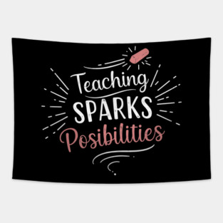 Teaching Sparks Possibilities Tapestry