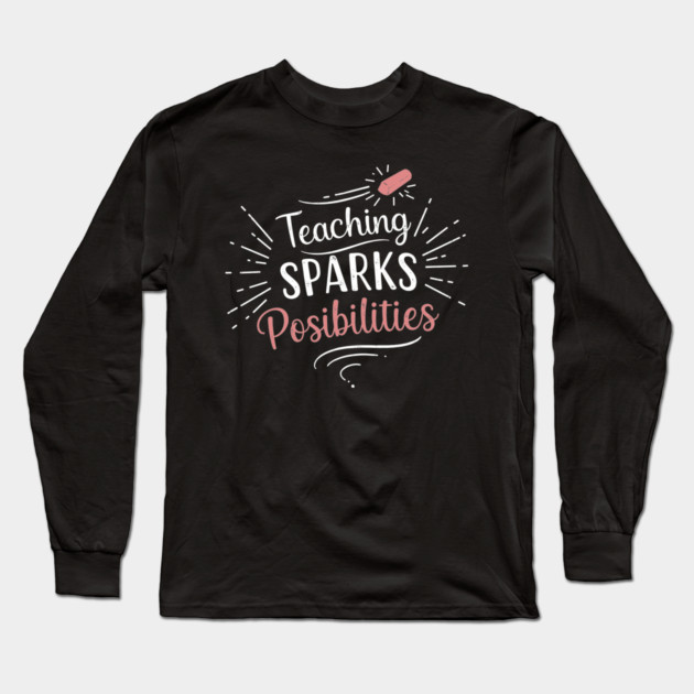 Teaching Sparks Possibilities Long Sleeve T-Shirt by enrynz