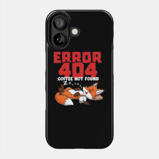 Error 404 Coffee Not Found Phone Case