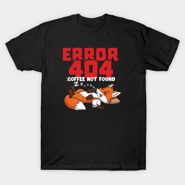 Error 404 Coffee Not Found T-Shirt by enrynz
