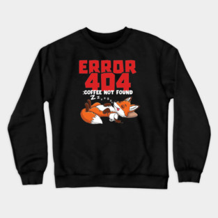 Error 404 Coffee Not Found Crewneck Sweatshirt