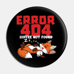 Error 404 Coffee Not Found Pin