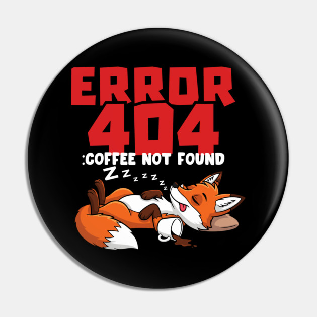 Error 404 Coffee Not Found Pin by enrynz