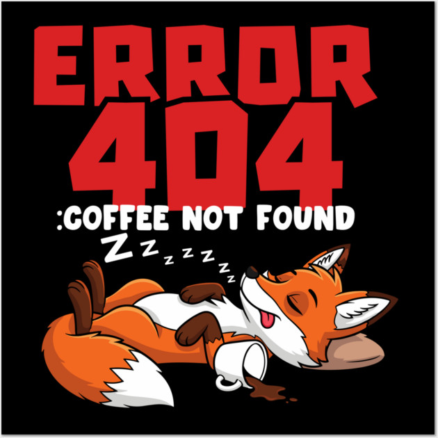 Error 404 Coffee Not Found Wall Art by Digironin