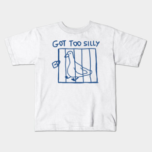 Got Too Silly Funny Goose Pun Humor Kids T-Shirt