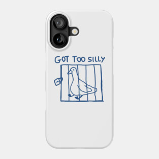 Got Too Silly Funny Goose Pun Humor Phone Case