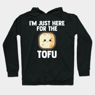 Tofu I'm Just Here For Tofu | Low Carb | Diet Gift Hoodie