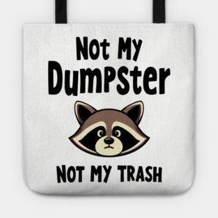 Not My Dumpster Not My Trash Sassy Sarcastic Attitude Tote