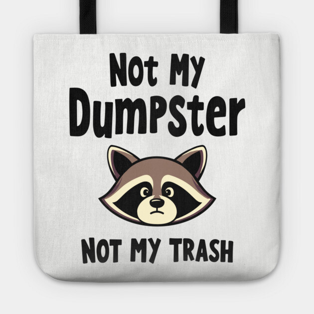 Not My Dumpster Not My Trash Sassy Sarcastic Attitude Tote by Anticorporati