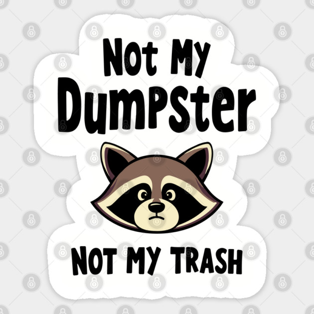 Not My Dumpster Not My Trash Sassy Sarcastic Attitude Sticker by Anticorporati