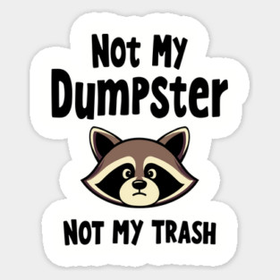 Not My Dumpster Not My Trash Sassy Sarcastic Attitude Magnet