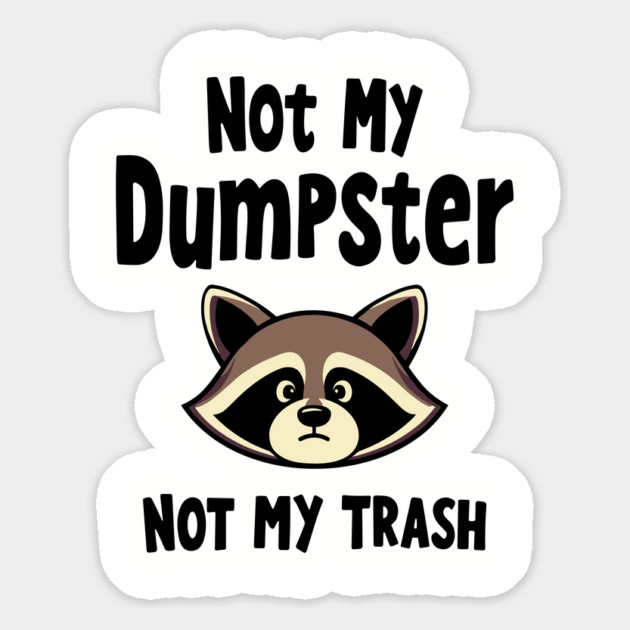 Not My Dumpster Not My Trash Sassy Sarcastic Attitude Magnet by Anticorporati