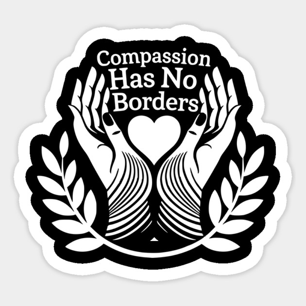 compassion has no borders Sticker by ArtistTee ⭐⭐⭐⭐⭐