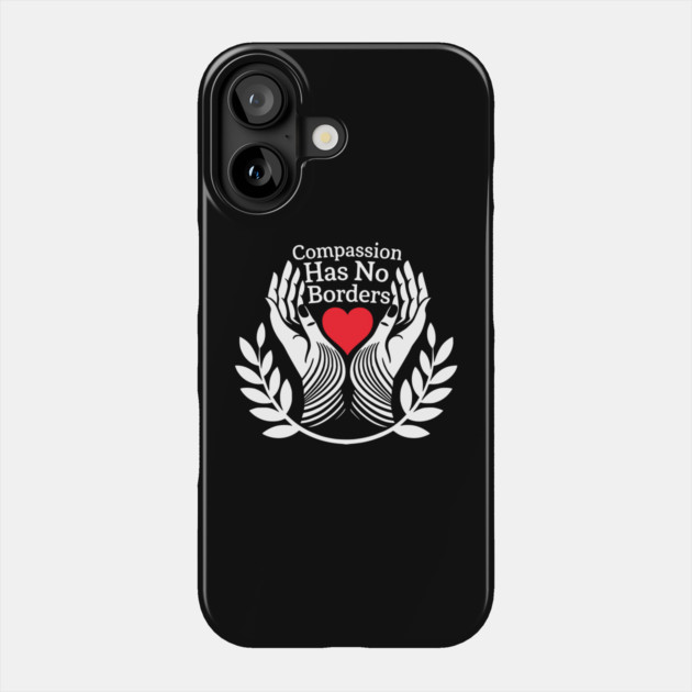 Compassion-Has-No-Borders Phone Case by ArtistTee ⭐⭐⭐⭐⭐