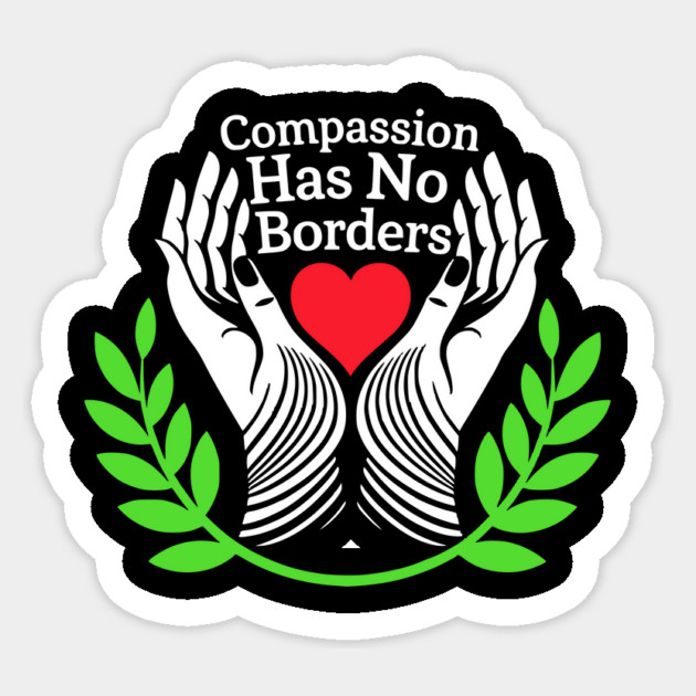 Compassion-Has-No-Borders Sticker by ArtistTee ⭐⭐⭐⭐⭐