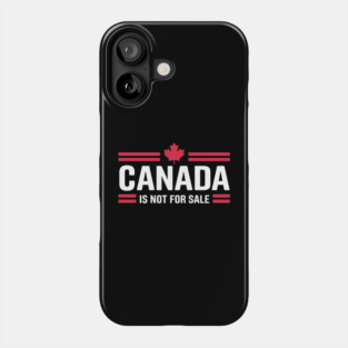 Proud Canadian Patriotic Canada Is Not For Sale Phone Case